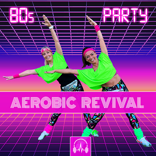 AEROBIC REVIVAL | 80s Party